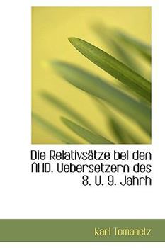 Die Relativsstze Bei Den Ahd Uebersetzern des 8 U 9 Jahrh