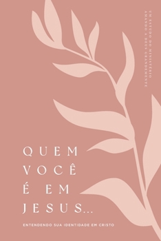 Paperback Quem Você É em Jesus: Entendendo Sua Identidade em Cristo: A Love God Greatly Portuguese Bible Study Journal [Portuguese] Book