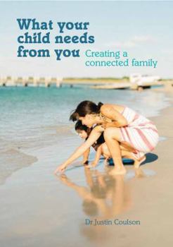 Paperback What Your Child Needs from You: Creating a Connected Family Book