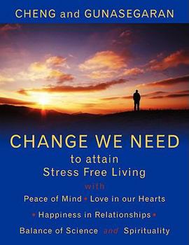Paperback Change We Need to Attain Stress Free Living: With Peace of Mind, Love in Our Hearts, Happiness in Relationships, Balance of Science and Spirituality Book
