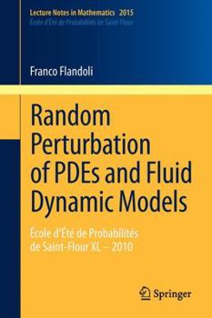 Paperback Random Perturbation of Pdes and Fluid Dynamic Models: École d'Été de Probabilités de Saint-Flour XL - 2010 Book