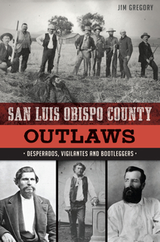 Paperback San Luis Obispo County Outlaws: Desperados, Vigilantes and Bootleggers Book