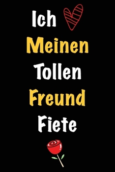 Ich Liebe Meinen Tollen Freund Fiete: Geschenk an Boyfriend Namens Fiete von seiner Freundin | Geburtstagsgeschenk, Weihnachtsgeschenk oder ... linierte Notizbuch zu schre (German Edition)