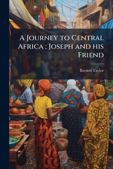 Paperback A Journey to Central Africa; Joseph and his Friend Book