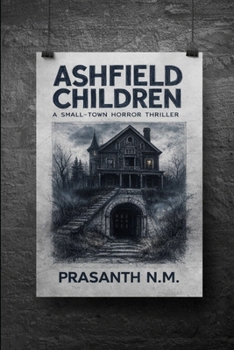 Ashfield Children: A Chilling Small-Town Horror Thriller Where Children’s Drawings Predict Murders, Secrets Rot Beneath Quiet Streets, and No Adult Is Innocent.