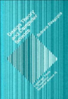 Design Theory and Computer Science (Cambridge Tracts in Theoretical Computer Science) - Book  of the Cambridge Tracts in Theoretical Computer Science