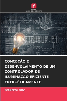 Conceção E Desenvolvimento de Um Controlador de Iluminação Eficiente Energéticamente (Portuguese Edition)