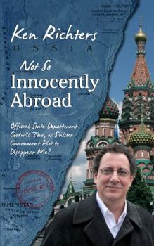 Paperback Not So Innocently Abroad: Official State Department Tour or Sinister Government Plot to Disappear Me? Book