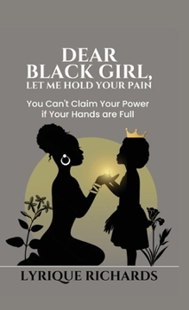 Hardcover Dear Black Girl, Let Me Hold Your Pain Book