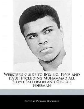Webster's Guide to Boxing, 1960s and 1970s, Including Muhammad Ali, Floyd Patterson and George Foreman