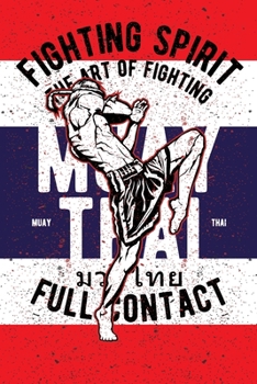 Fighting Spirit Muay Thai Notebook [Lined] [6x9] [110 pages]: Muay Thai theme boxing kickboxing ring fight, Thai flag