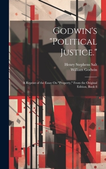 Hardcover Godwin's "Political Justice.": A Reprint of the Essay On "Property," From the Original Edition, Book 8 Book