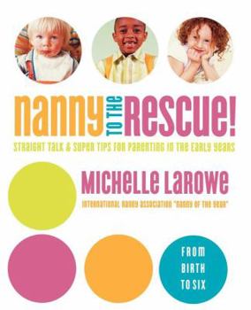Paperback Nanny to the Rescue!: Straight Talk and Super Tips for Parenting in the Early Years Book