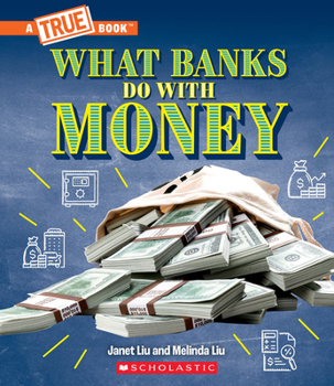 Hardcover What Banks Do with Money: Loans, Interest Rates, Investments... and Much More! (a True Book: Money) Book