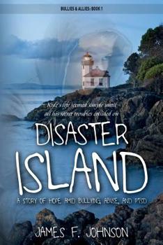 Disaster Island: A Story of Hope Amid Bullying, Abuse, and PTSD - Book  of the Bullies & Allies