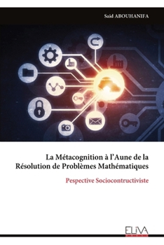 Paperback La Métacognition à l'Aune de la Résolution de Problèmes Mathématiques: Pespective Sociocontructiviste [French] Book