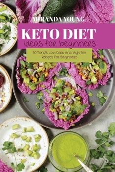 Paperback Keto Diet Ideas For Beginners: 50 Simple Low Carb and High Fat Recipes For Beginners Book