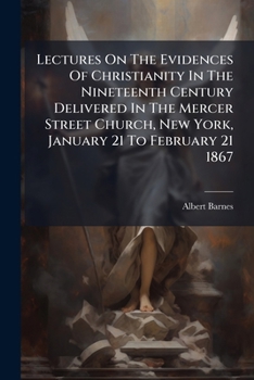 Lectures on the evidences of Christianity in the nineteenth century