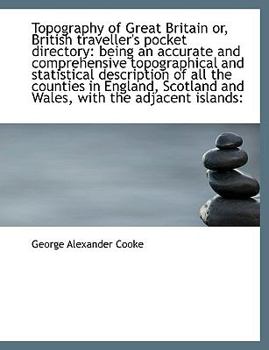 Paperback Topography of Great Britain Or, British Traveller's Pocket Directory: Being an Accurate and Comprehe [Large Print] Book