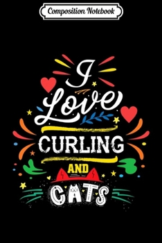 Composition Notebook: Cats Quote s I Love Curling And Cats Premium  Journal/Notebook Blank Lined Ruled 6x9 100 Pages