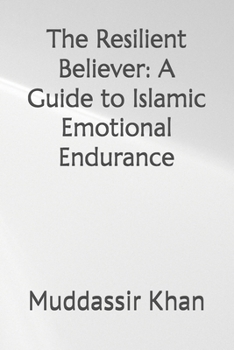 Paperback The Resilient Believer: A Guide to Islamic Emotional Endurance Book