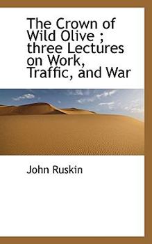 Paperback The Crown of Wild Olive; Three Lectures on Work, Traffic, and War Book