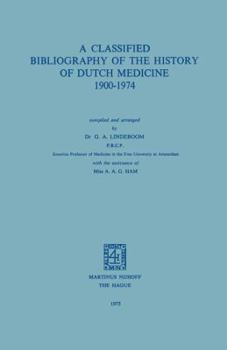 A Classified Bibliography of the History of Dutch Medicine 1900 1974