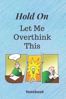 Hold On Let Me Overthink This: Notebook: 120 Sheets of Lined Cream Paper, Medium Ruled, 6" x 9" inches