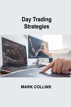 Paperback Day Trading Strategies: Setting up a Strategic Plan, Quick Entry and Exit, reduce your exposure to risk Book
