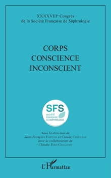 Corps Conscience Inconscient: XXXXVIIIe Congrès de la Société Française de Sophrologie (French Edition)