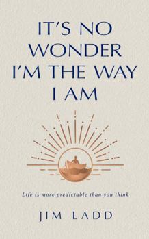 It's No Wonder I'm the Way I Am: Life is more predictable than you think