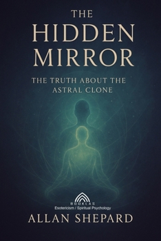 Paperback The Hidden Mirror: The Truth About The Astral Clone Book