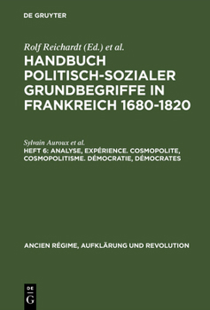 Hardcover Handbuch politisch-sozialer Grundbegriffe in Frankreich 1680-1820, Heft 6, Analyse, Expérience. Cosmopolite, Cosmopolitisme. Démocratie, Démocrates [German] Book