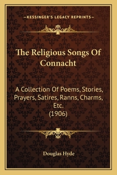 Paperback The Religious Songs Of Connacht: A Collection Of Poems, Stories, Prayers, Satires, Ranns, Charms, Etc. (1906) Book