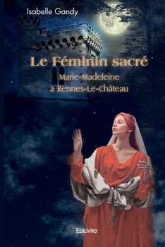 Paperback Le Féminin sacré: Marie-Madeleine à Rennes-Le-Château [French] Book