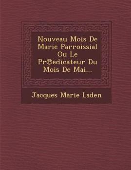 Paperback Nouveau Mois de Marie Parroissial Ou Le PR Edicateur Du Mois de Mai... [French] Book
