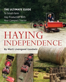Paperback Haying Independence: The Ultimate Guide to Small-Farm Hay Production with Your Compact Tractor Book