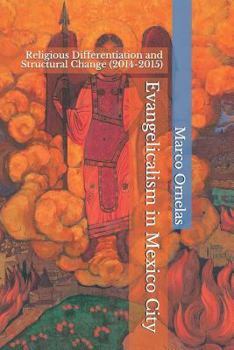 Paperback Evangelicalism in Mexico City: Religious Differentiation and Structural Change (2014-2015) Book