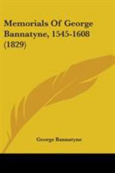 Paperback Memorials Of George Bannatyne, 1545-1608 (1829) Book