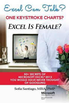 Paperback Excel Can Talk? Excel Is Female? 50+ Secrets of Microsoft Excel 2013: 50+ Secrets of Microsoft Excel 2013 You Would Have Never Thought of Googling Book