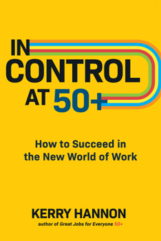 Hardcover In Control at 50+: How to Succeed in the New World of Work Book