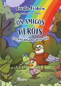 Os amigos heróis e o encantado arco-íris (Portuguese Edition)