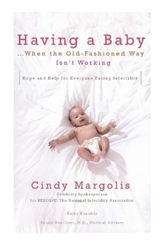 Paperback Having a Baby...When the Old-Fashioned Way Isn't Working: Hope and Help for Everyone Facing Infertility Book