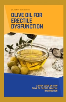 Paperback Olive Oil for Erectile Dysfunction: A book guide on how Olive oil treats Erectile Dysfunction Book