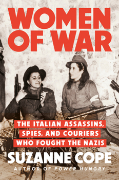 Hardcover Women of War: The Italian Assassins, Spies, and Couriers Who Fought the Nazis Book