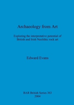 Paperback Archaeology from Art: Exploring the interpretative potential of British and Irish Neolithic rock art Book