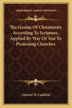 Paperback The Genius Of Christianity According To Scripture, Applied By Way Of Test To Professing Churches Book