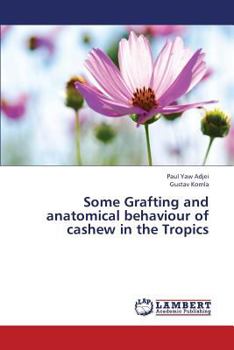 Paperback Some Grafting and Anatomical Behaviour of Cashew in the Tropics Book