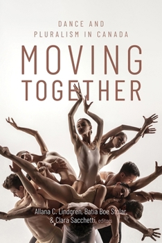 Hardcover Moving Together: Dance and Pluralism in Canada Book