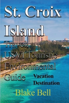 Paperback St. Croix Island Travel, USVI Touristic Environmental Guide: Vacation Destination Book